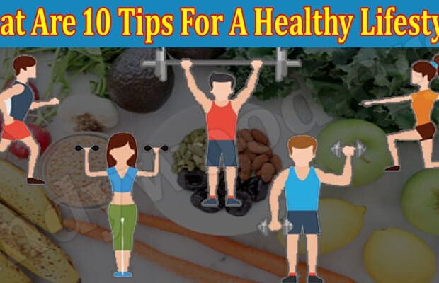 What Are 10 Tips For A Healthy Lifestyle 2021