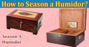 Complete guide How to Season a Humidor