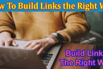 About General Information How To Build Links the Right Way
