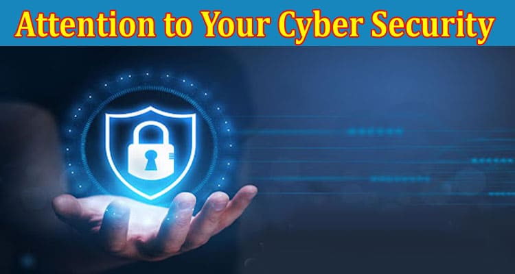 Complete Information About You are Paying Enough Attention to Your Cyber Security