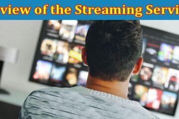 Complete Information About A Comprehensive Review of the Streaming Service