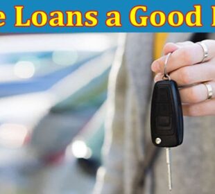 Complete Information About Are Title Loans a Good Idea to Satisfy Temporary Financial Needs
