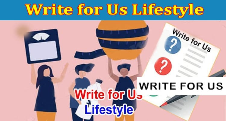 About General Information Write For Us Lifestyle