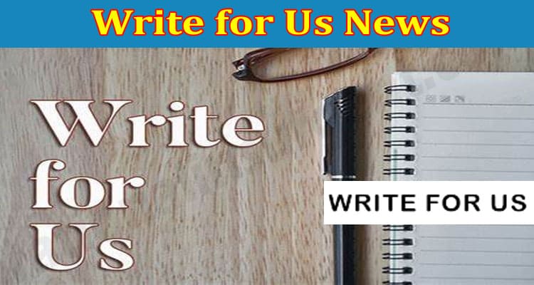 About General Information Write For Us News