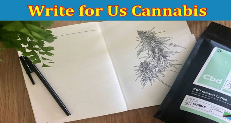 About General Information Write for Us Cannabis