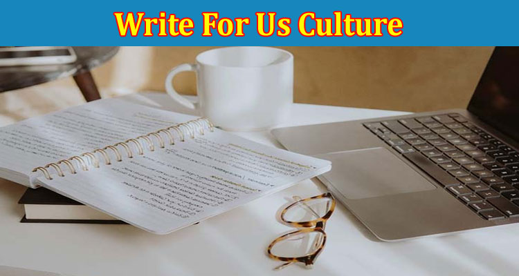 About Gerenal Information Write For Us Culture