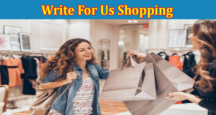About Gerenal Information Write For Us Shopping