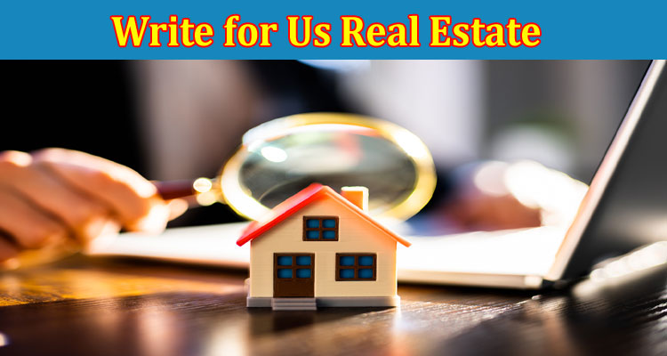 About Gerenal Information Write for Us Real Estate