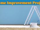 Complete Information About 7 Home Improvement Projects That Increase Your Home’s Value